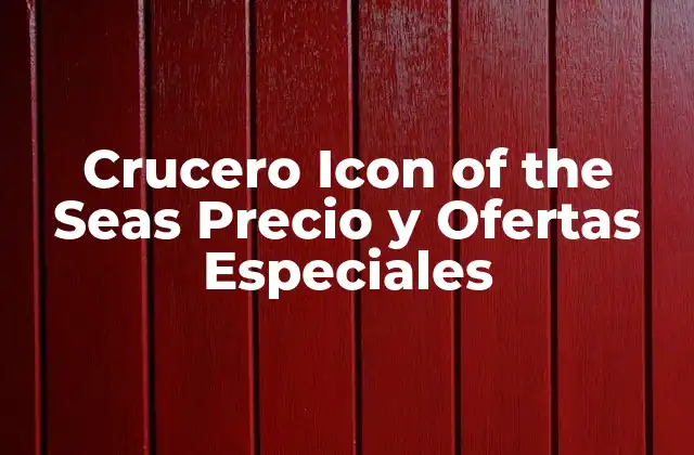 Crucero Icon Of The Seas Precio y Ofertas Especiales