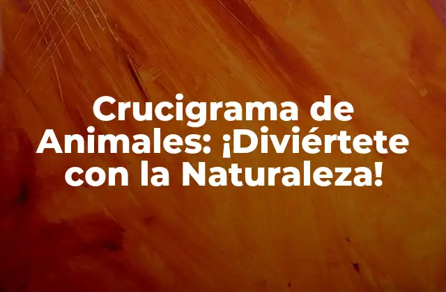 Crucigrama de Animales: ¡diviértete con la Naturaleza!