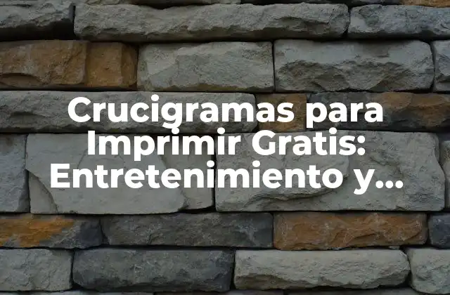 Crucigramas para Imprimir Gratis: Entretenimiento y Aprendizaje para Todos