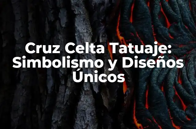 Cruz Celta Tatuaje: Simbolismo y Diseños Únicos