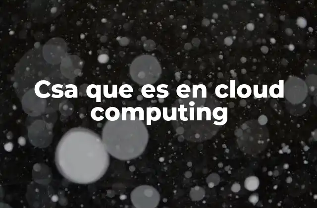 Csa que es en Cloud Computing