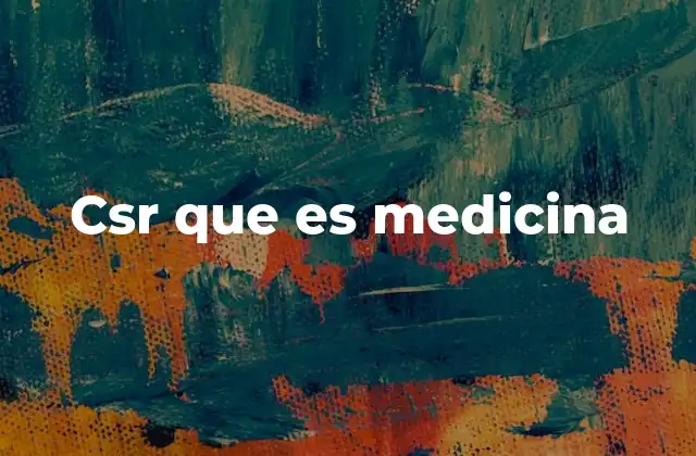 Csr que es Medicina