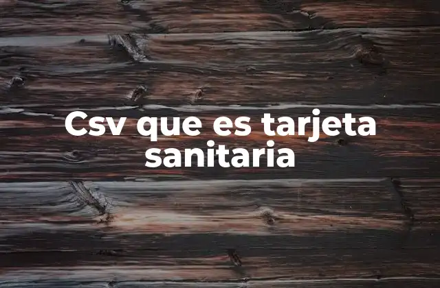 Csv que es Tarjeta Sanitaria