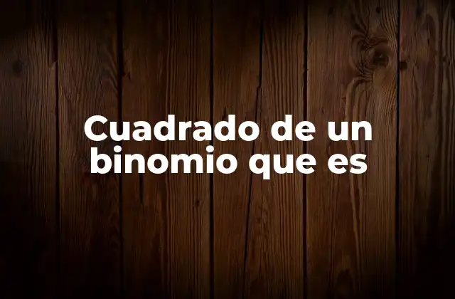 Cuadrado de un Binomio que es