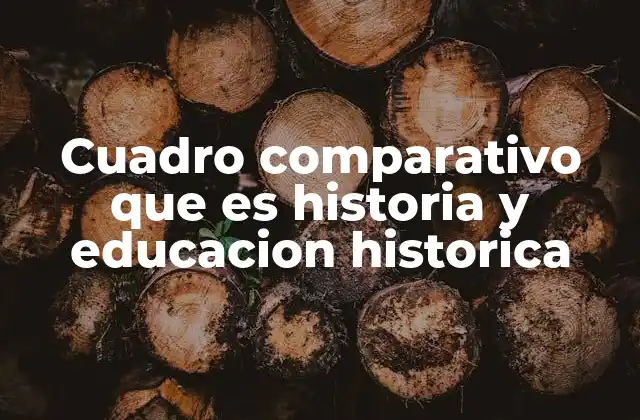 Cuadro Comparativo que es Historia y Educacion Historica