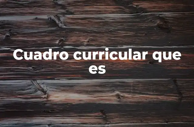 La importancia del cuadro curricular en la planificación educativa