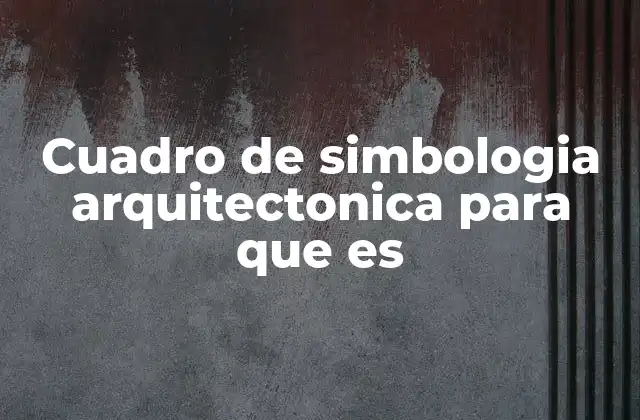 Cuadro de Simbologia Arquitectonica para que es