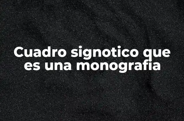 Cuadro Signotico que es una Monografia
