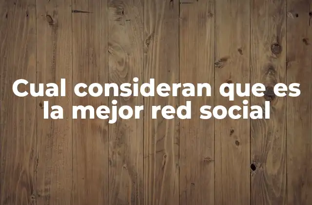 Cual Consideran que es la Mejor Red Social