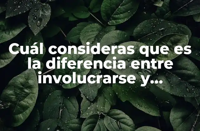 Cuál Consideras que es la Diferencia entre Involucrarse y Comprometerse