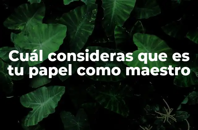 Cuál Consideras que es Tu Papel como Maestro 2 El maestro como guía en la formación integral del estudiante