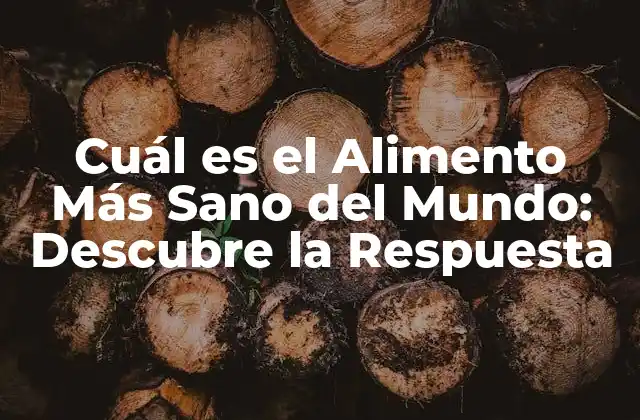 Cuál es el Alimento Más Sano Del Mundo: Descubre la Respuesta
