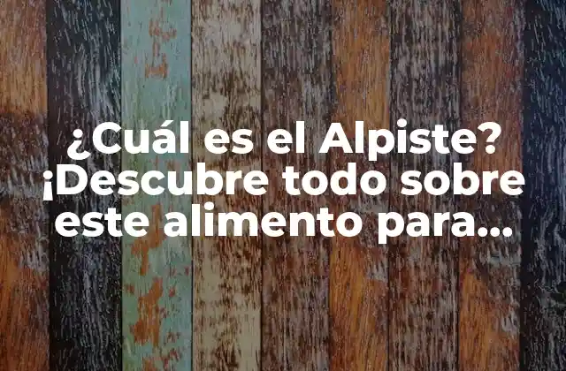 ¿cuál es el Alpiste? ¡descubre Todo sobre Este Alimento para Pájaros!