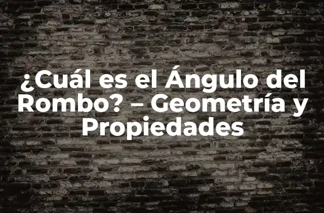 ¿cuál es el Ángulo Del Rombo? – Geometría y Propiedades