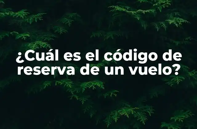 ¿cuál es el Código de Reserva de un Vuelo?