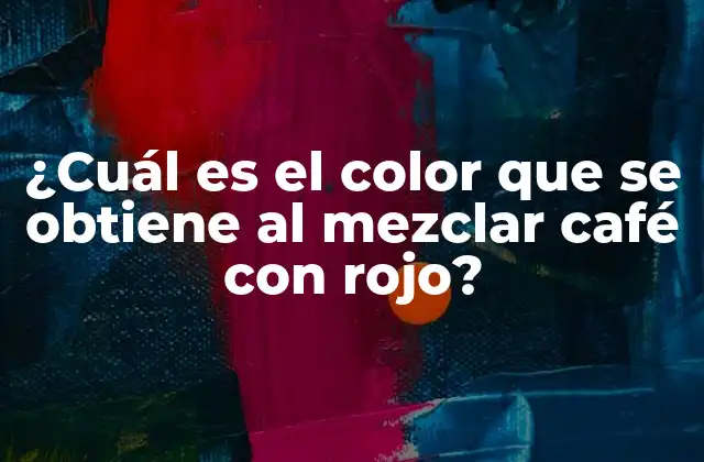 ¿cuál es el Color que Se Obtiene Al Mezclar Café con Rojo?