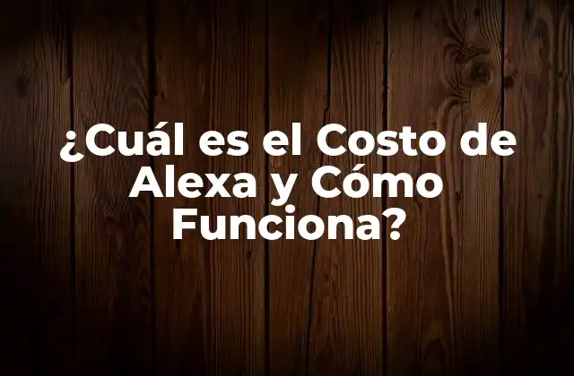 ¿cuál es el Costo de Alexa y Cómo Funciona?