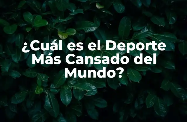 ¿cuál es el Deporte Más Cansado Del Mundo? 2 ¿Qué hace que un Deporte sea Cansado?