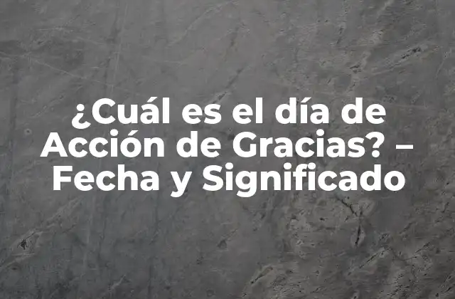 ¿cuál es el Día de Acción de Gracias? – Fecha y Significado