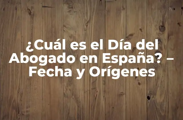 ¿cuál es el Día Del Abogado en España? – Fecha y Orígenes