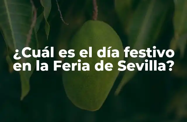 ¿cuál es el Día Festivo en la Feria de Sevilla?