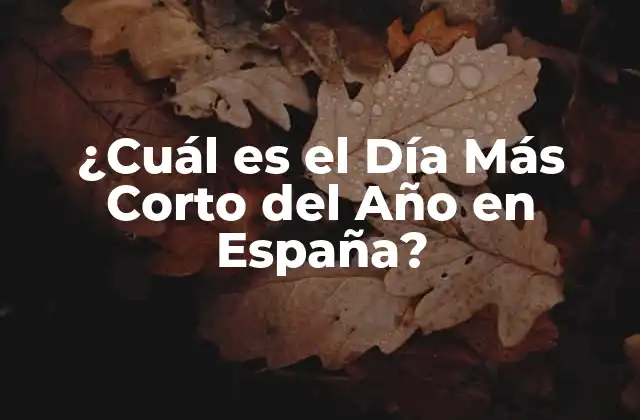 ¿cuál es el Día Más Corto Del Año en España?