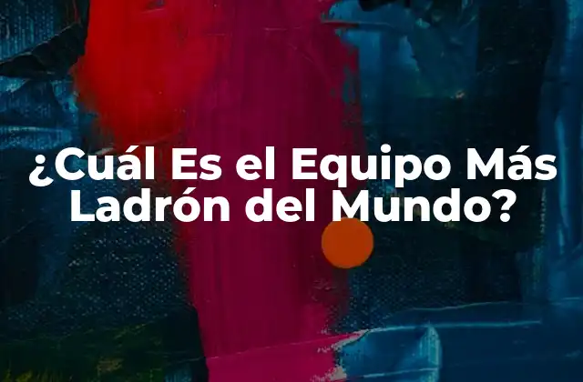¿cuál es el Equipo Más Ladrón Del Mundo? 2 Los Equipos Más Ladrón en la Historia del Fútbol