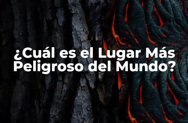 ¿cuál es el Lugar Más Peligroso Del Mundo? 2 Los 5 Lugares Más Peligrosos del Mundo según la ONU