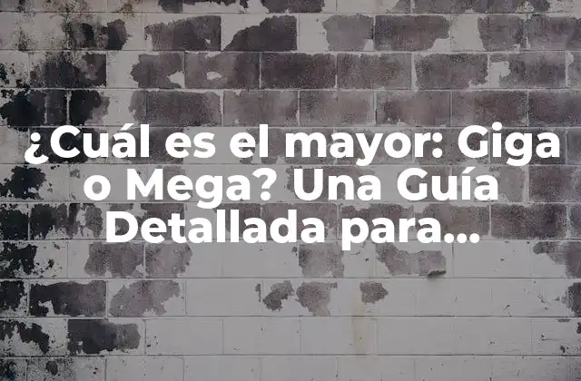¿cuál es el Mayor: Giga o Mega? una Guía Detallada para Entender las Unidades de Medida
