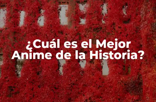 ¿cuál es el Mejor Anime de la Historia?