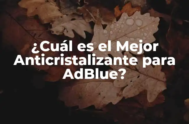 ¿cuál es el Mejor Anticristalizante para Adblue?