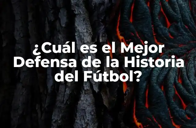 ¿cuál es el Mejor Defensa de la Historia Del Fútbol?