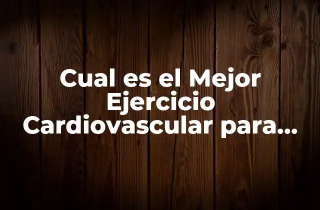 Cual es el Mejor Ejercicio Cardiovascular para Bajar de Peso 2 ¿Qué es un Ejercicio Cardiovascular?