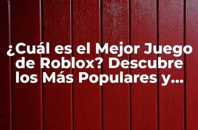 ¿cuál es el Mejor Juego de Roblox? Descubre los Más Populares y Divertidos