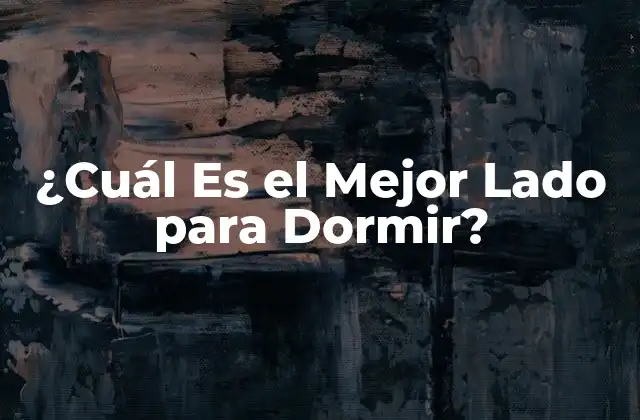 ¿cuál es el Mejor Lado para Dormir? 2 Los Beneficios de Dormir del Lado Izquierdo