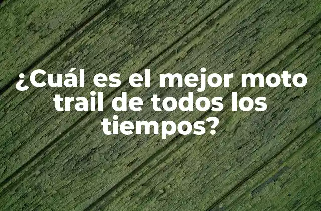 ¿cuál es el Mejor Moto Trail de Todos los Tiempos?