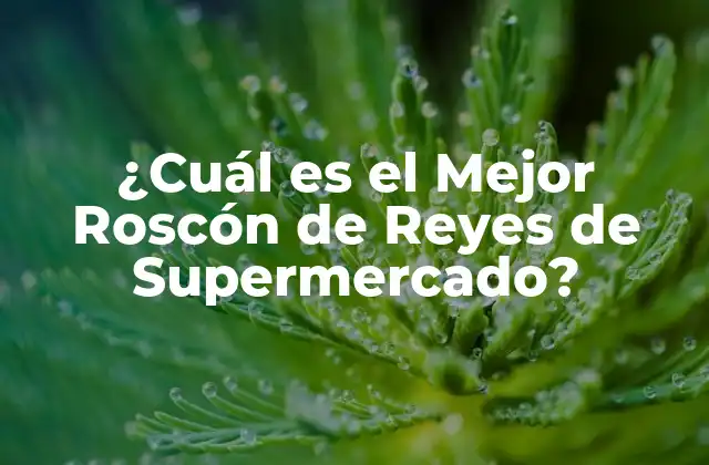 ¿cuál es el Mejor Roscón de Reyes de Supermercado?