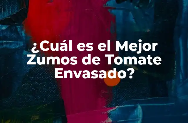 ¿cuál es el Mejor Zumos de Tomate Envasado?