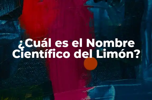 ¿cuál es el Nombre Científico Del Limón?