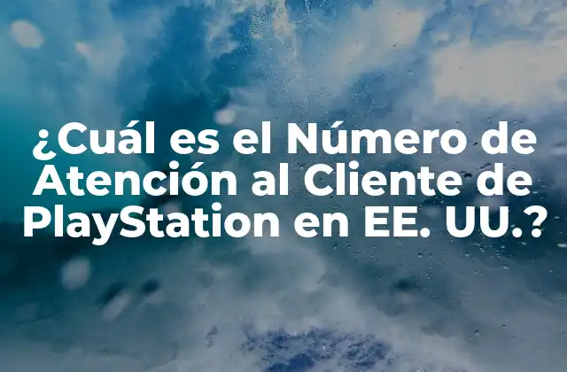 ¿cuál es el Número de Atención Al Cliente de Playstation en Ee. Uu.?