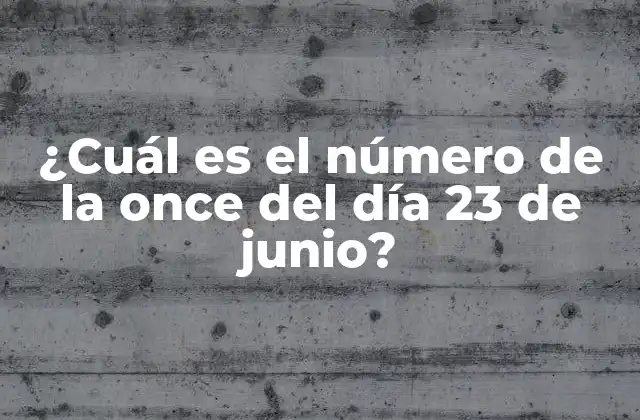¿cuál es el Número de la Once Del Día 23 de Junio? 2 Orígenes del número de la once