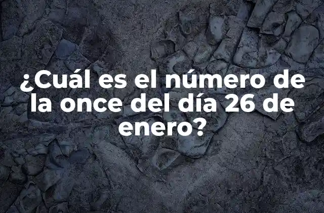 ¿cuál es el Número de la Once Del Día 26 de Enero?
