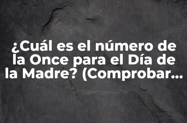 ¿cuál es el Número de la Once para el Día de la Madre? (comprobar Aquí)