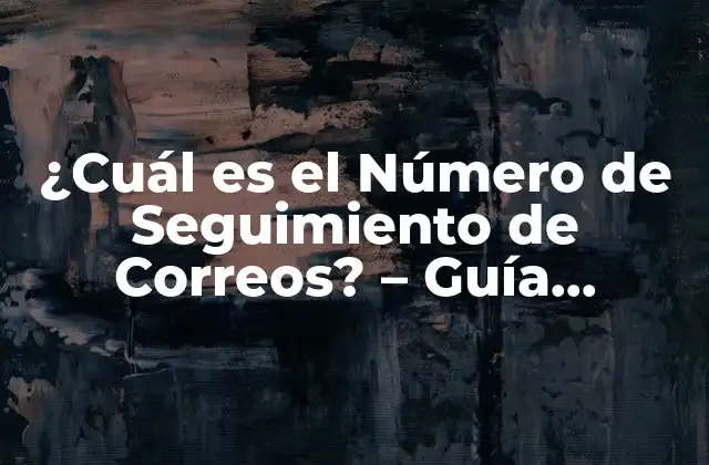 ¿cuál es el Número de Seguimiento de Correos? – Guía Completa para Entender el Tracking de Envíos