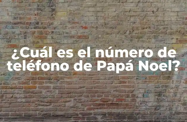 ¿cuál es el Número de Teléfono de Papá Noel?