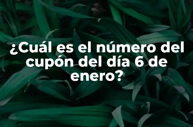 ¿cuál es el Número Del Cupón Del Día 6 de Enero?