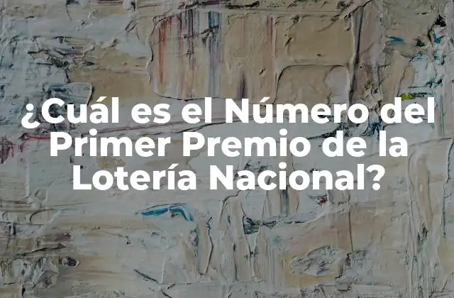 ¿cuál es el Número Del Primer Premio de la Lotería Nacional?