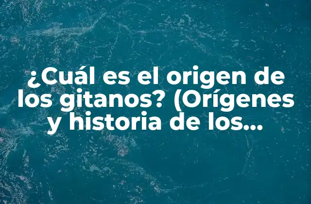 ¿cuál es el Origen de los Gitanos? (orígenes y Historia de los Romaníes)