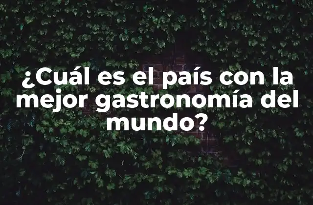 ¿cuál es el País con la Mejor Gastronomía Del Mundo? 2 Los países con la mayor diversidad culinaria