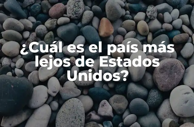 ¿cuál es el País Más Lejos de Estados Unidos?